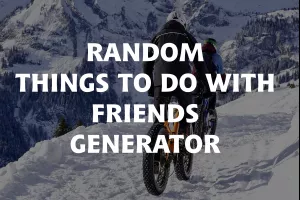 Random Things To Do With Friends Generator image